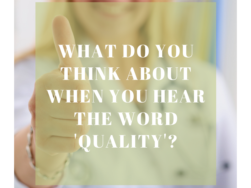 What do you think about when you hear the word ‘quality’? What do you think about when you hear the word ‘quality’?